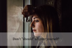 Don't Should Over yourself