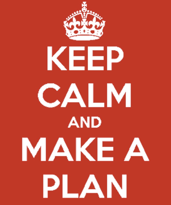 Have a plan get. We need a Plan. Keep Calm and Plan. Make Plans. Have a Plan.