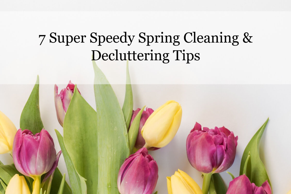 7 Super Speedy Spring Cleaning & Decluttering Tips - Heart of the ...